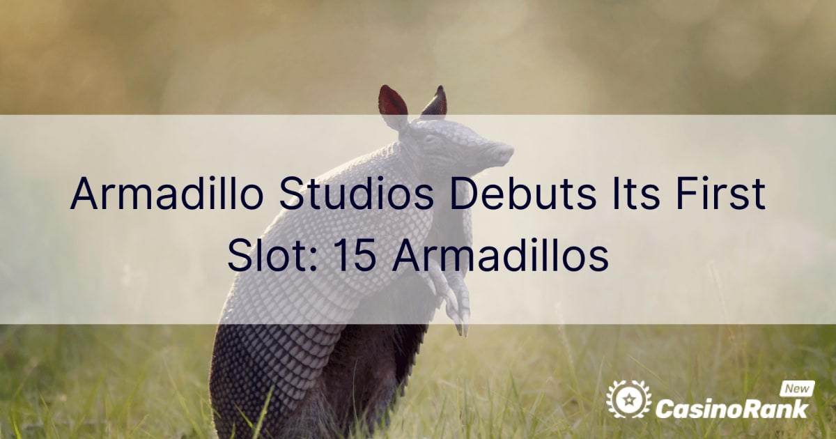 Armadillo Studios, 첫 번째 슬롯 출시: 15 Armadillos