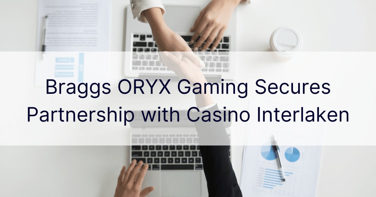 Braggs ORYX Gaming, Casino Interlaken과 파트너십 확보