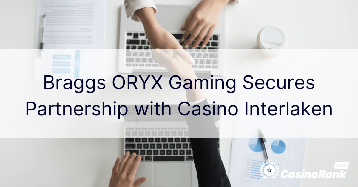 Braggs ORYX Gaming, Casino Interlakenê³¼ íŒŒíŠ¸ë„ˆì‹­ í™•ë³´