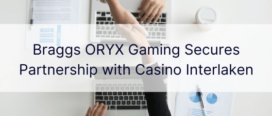 Braggs ORYX Gaming, Casino Interlaken과 파트너십 확보